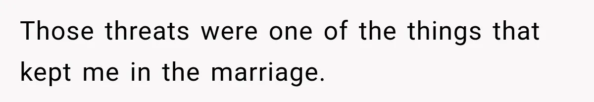Husband Threatened Divorce Revenge, Then Lost Almost Everything He Tried To Protect Those threats were one of the things that kept me in the marriage.