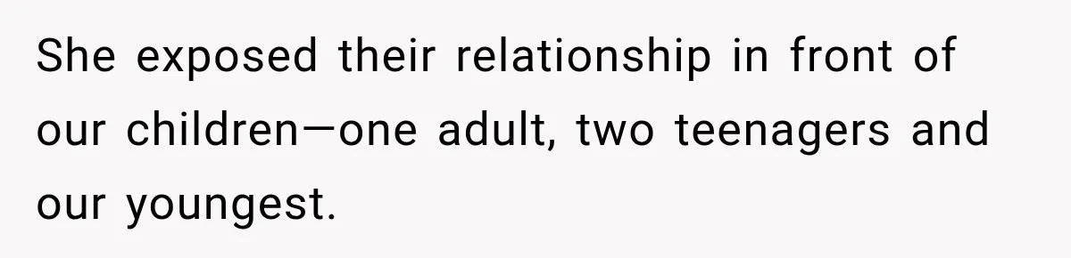 Husband Threatened Divorce Revenge, Then Lost Almost Everything He Tried To Protect She exposed their relationship in front of our children—one adult, two teenagers and our youngest.