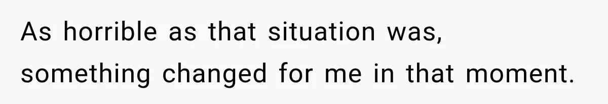 Husband Threatened Divorce Revenge, Then Lost Almost Everything He Tried To Protect As horrible as that situation was, something changed for me in that moment.