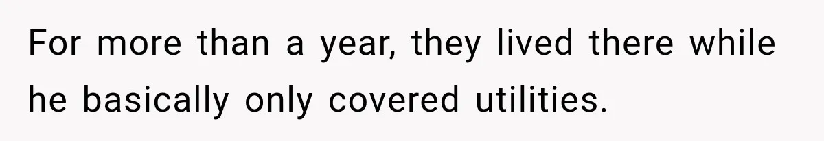 Husband Threatened Divorce Revenge, Then Lost Almost Everything He Tried To Protect For more than a year, they lived there while he basically only covered utilities.