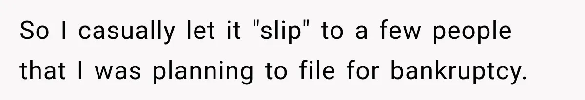 Husband Threatened Divorce Revenge, Then Lost Almost Everything He Tried To Protect So I casually let it "slip" to a few people that I was planning to file for bankruptcy.