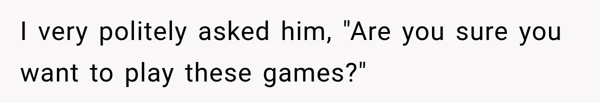 Husband Threatened Divorce Revenge, Then Lost Almost Everything He Tried To Protect I very politely asked him, "Are you sure you want to play these games?"