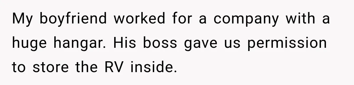 Husband Threatened Divorce Revenge, Then Lost Almost Everything He Tried To Protect My boyfriend worked for a company with a huge hangar. His boss gave us permission to store the RV inside.