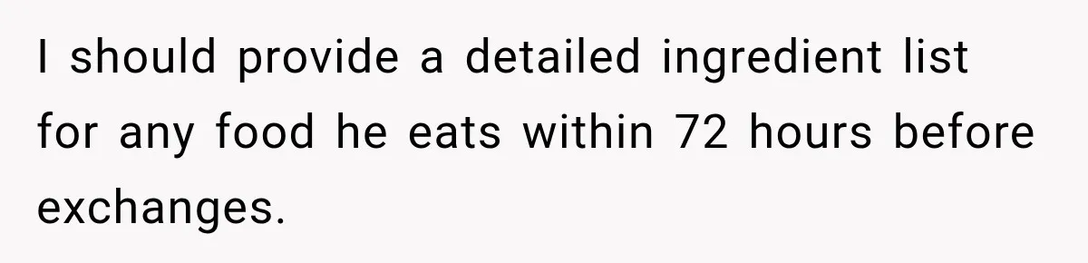 I should provide a detailed ingredient list for any food he eats within 72 hours before exchanges.