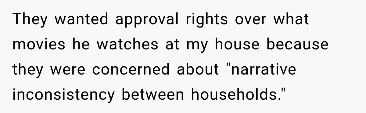 They wanted approval rights over what movies he watches at my house because they were concerned about "narrative inconsistency between households."
