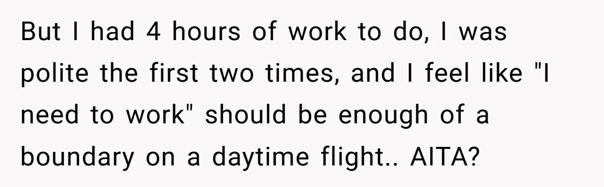 But I had 4 hours of work to do, I was polite the first two times, and I feel like "I need to work" should be enough of a boundary...