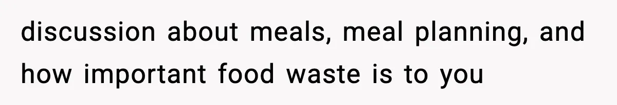 discussion about meals, meal planning, and how important food waste is to you