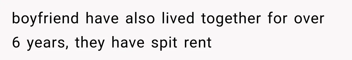 boyfriend have also lived together for over 6 years, they have spit rent