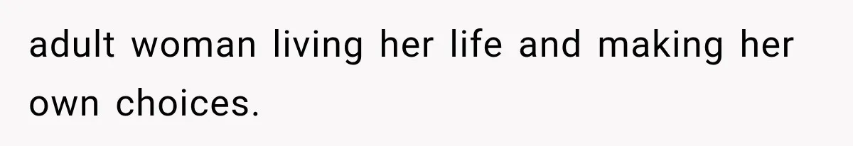 adult woman living her life and making her own choices.