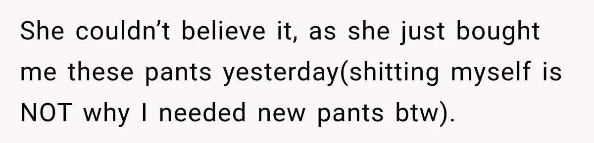 Husband Trusts One Fart After Pizza, And His Wife Somehow Makes Things Even Worse She couldn’t believe it, as she just bought me these pants yesterday(shitting myself is NOT why I needed new pants btw).