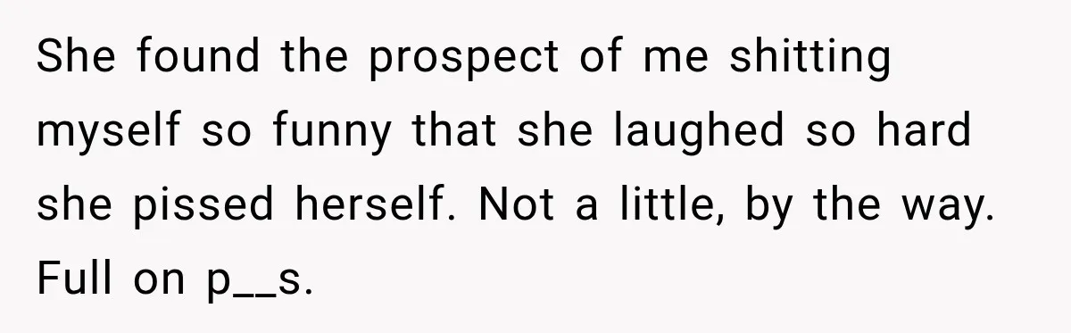 Husband Trusts One Fart After Pizza, And His Wife Somehow Makes Things Even Worse She found the prospect of me shitting myself so funny that she laughed so hard she pissed herself. Not a little, by the way. Full on p__s.
