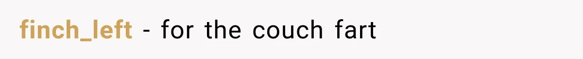 Husband Trusts One Fart After Pizza, And His Wife Somehow Makes Things Even Worse finch_left − for the couch fart
