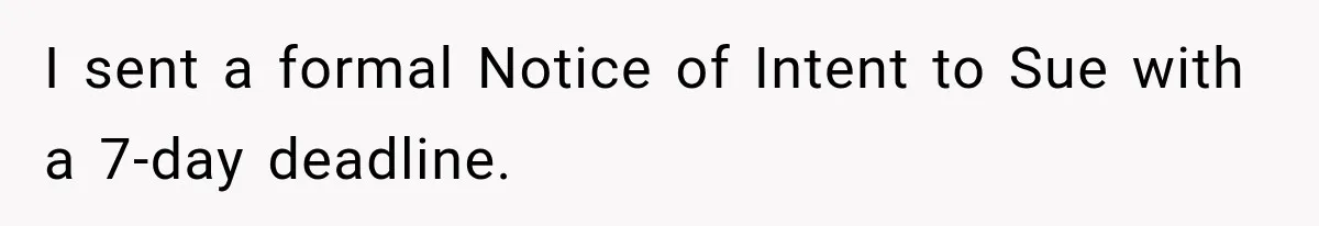 I sent a formal Notice of Intent to Sue with a 7-day deadline.