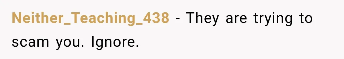Neither_Teaching_438 − They are trying to scam you. Ignore.