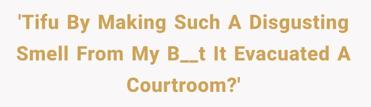 'TIFU by making such a disgusting smell from my b__t it evacuated a courtroom?'