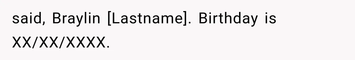 said, Braylin [Lastname]. Birthday is XX/XX/XXXX.