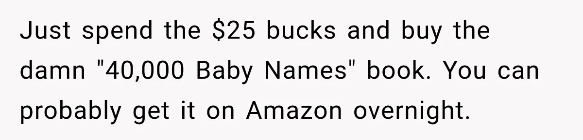 Just spend the $25 bucks and buy the damn "40,000 Baby Names" book. You can probably get it on Amazon overnight.