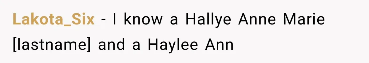 Lakota_Six − I know a Hallye Anne Marie [lastname] and a Haylee Ann