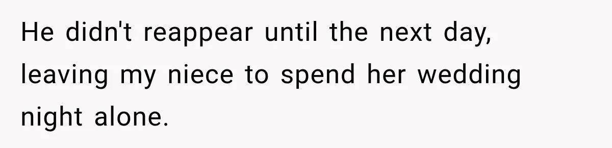 He didn't reappear until the next day, leaving my niece to spend her wedding night alone.