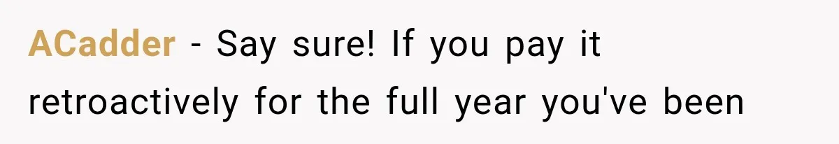 ACadder − Say sure! If you pay it retroactively for the full year you've been