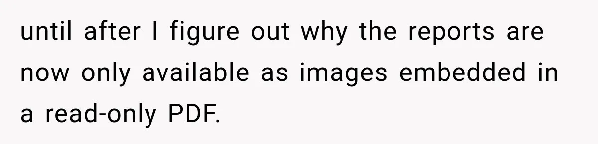 until after I figure out why the reports are now only available as images embedded in a read-only PDF.