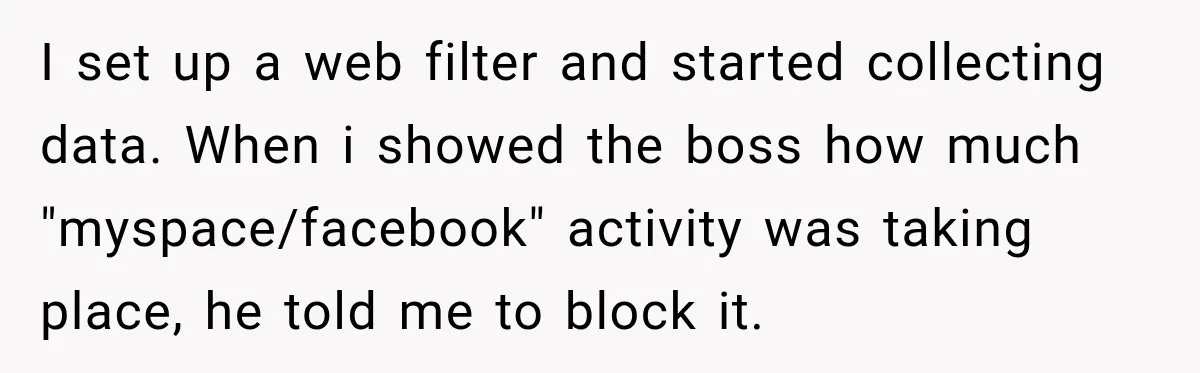 I set up a web filter and started collecting data. When i showed the boss how much "myspace/facebook" activity was taking place, he told me to block it.