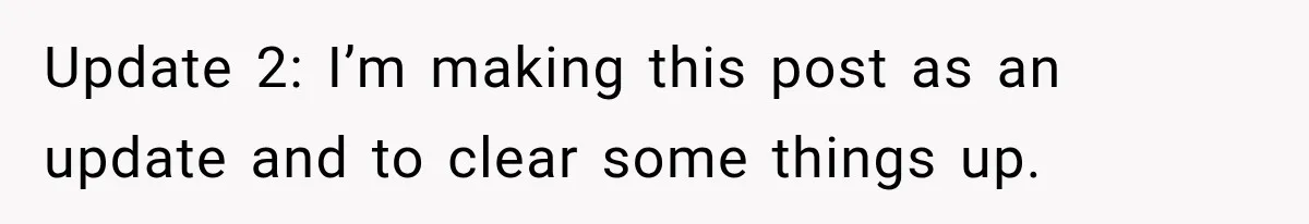 Update 2: I’m making this post as an update and to clear some things up.