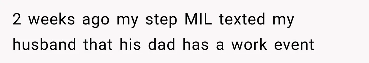 2 weeks ago my step MIL texted my husband that his dad has a work event