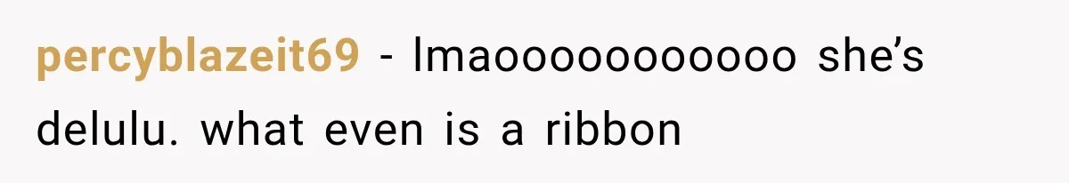 percyblazeit69 − lmaooooooooooo she’s delulu. what even is a ribbon