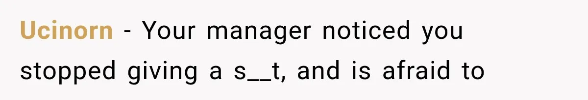 Ucinorn − Your manager noticed you stopped giving a s__t, and is afraid to