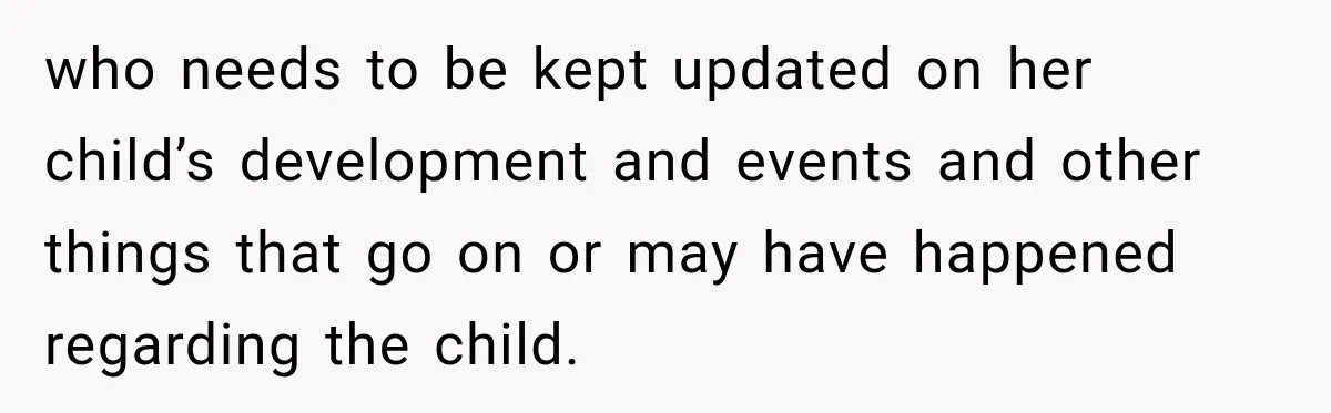 who needs to be kept updated on her child’s development and events and other things that go on or may have happened regarding the child.