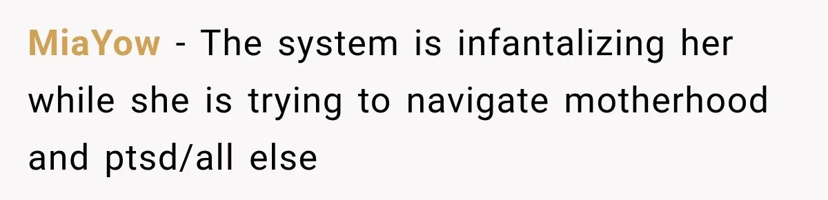 MiaYow − The system is infantalizing her while she is trying to navigate motherhood and ptsd/all else