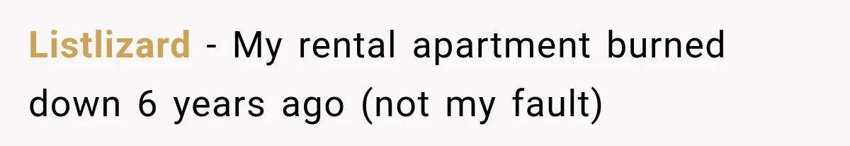 Listlizard − My rental apartment burned down 6 years ago (not my fault)