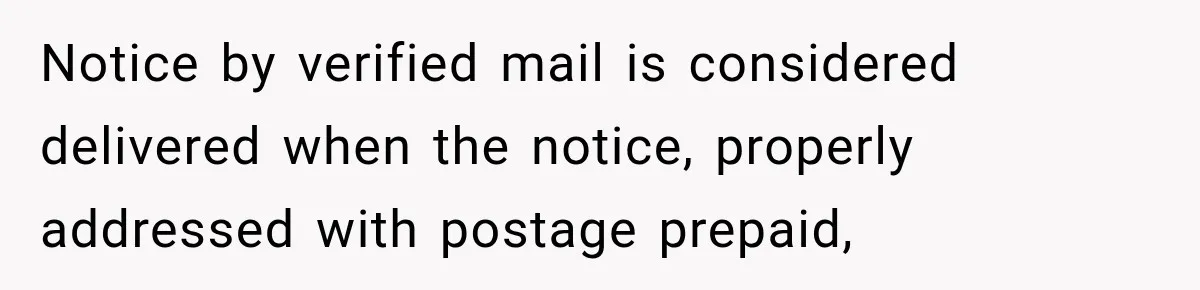 Notice by verified mail is considered delivered when the notice, properly addressed with postage prepaid,