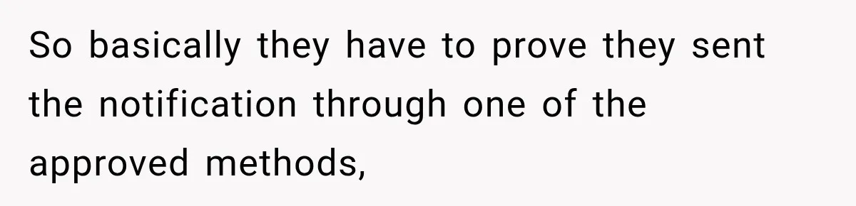 So basically they have to prove they sent the notification through one of the approved methods,