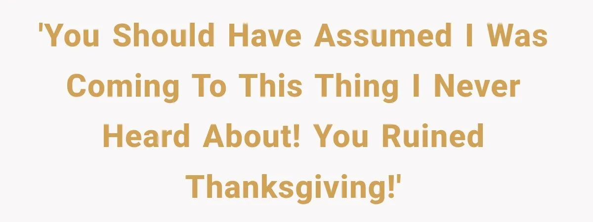 Woman Demands Thanksgiving Dinner Without Preordering, Then Blames Caterer For “Ruining” The Holiday 'You should have assumed I was coming to this thing I never heard about! You ruined Thanksgiving!'