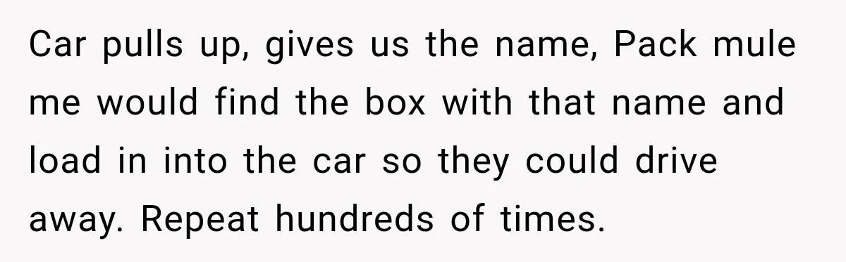 Woman Demands Thanksgiving Dinner Without Preordering, Then Blames Caterer For “Ruining” The Holiday Car pulls up, gives us the name, Pack mule me would find the box with that name and load in into the car so they could drive away. Repeat hundreds...