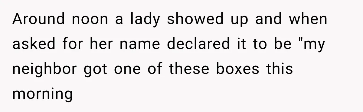 Woman Demands Thanksgiving Dinner Without Preordering, Then Blames Caterer For “Ruining” The Holiday Around noon a lady showed up and when asked for her name declared it to be "my neighbor got one of these boxes this morning