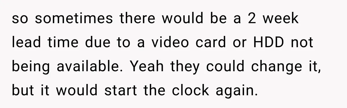 Woman Demands Thanksgiving Dinner Without Preordering, Then Blames Caterer For “Ruining” The Holiday so sometimes there would be a 2 week lead time due to a video card or HDD not being available. Yeah they could change it, but it would start the...