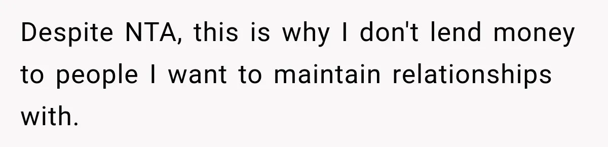 Despite NTA, this is why I don't lend money to people I want to maintain relationships with.