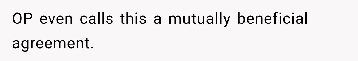 OP even calls this a mutually beneficial agreement.