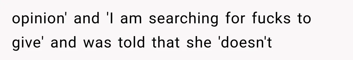 opinion' and 'I am searching for fucks to give' and was told that she 'doesn't