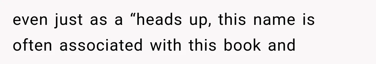even just as a “heads up, this name is often associated with this book and