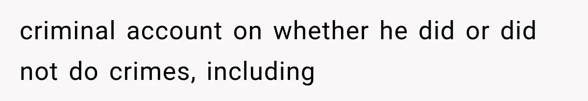 criminal account on whether he did or did not do crimes, including