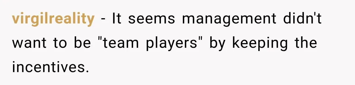 virgilreality − It seems management didn't want to be "team players" by keeping the incentives.