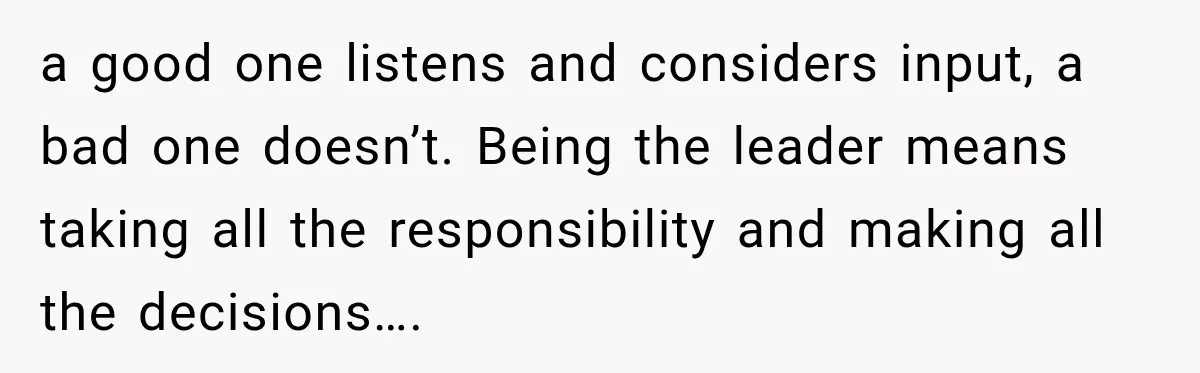 Husband Declares Himself “The Boss” Of Their Renovation, So His Spouse Walks Off The Job a good one listens and considers input, a bad one doesn’t. Being the leader means taking all the responsibility and making all the decisions….