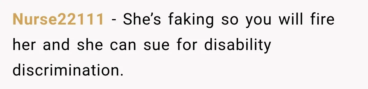 Lab Worker Struggles To Train Deaf Coworker, Then Disability Complaints Raise The Stakes Nurse22111 − She’s faking so you will fire her and she can sue for disability discrimination.
