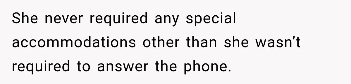 Lab Worker Struggles To Train Deaf Coworker, Then Disability Complaints Raise The Stakes She never required any special accommodations other than she wasn’t required to answer the phone.