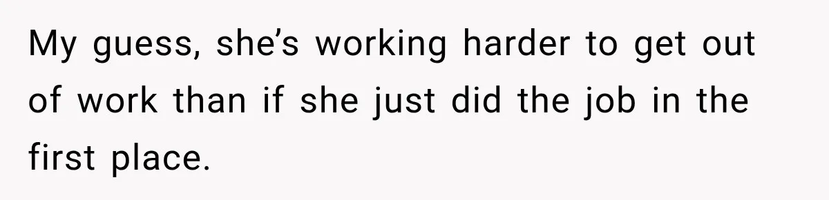 Lab Worker Struggles To Train Deaf Coworker, Then Disability Complaints Raise The Stakes My guess, she’s working harder to get out of work than if she just did the job in the first place.