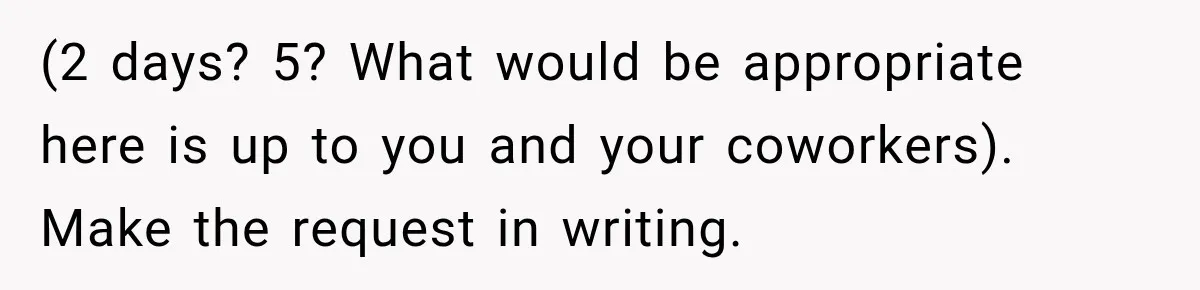 Lab Worker Struggles To Train Deaf Coworker, Then Disability Complaints Raise The Stakes (2 days? 5? What would be appropriate here is up to you and your coworkers). Make the request in writing.